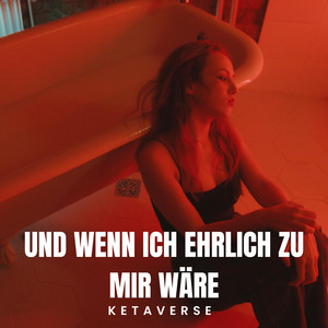 Und wenn ich ehrlich zu mir wäre